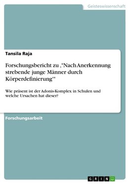 Forschungsbericht zu ,"Nach Anerkennung strebende junge Männer durch Körperdefinierung'"