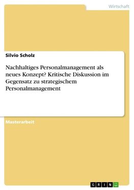 Nachhaltiges Personalmanagement als neues Konzept? Kritische Diskussion im Gegensatz zu strategischem Personalmanagement