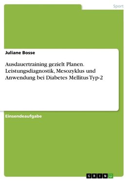 Ausdauertraining gezielt Planen. Leistungsdiagnostik, Mesozyklus und Anwendung bei Diabetes Mellitus Typ-2