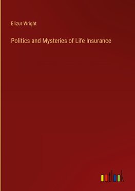 Politics and Mysteries of Life Insurance