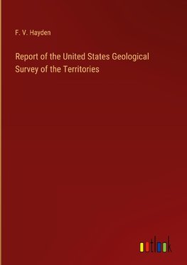 Report of the United States Geological Survey of the Territories