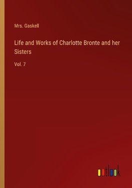 Life and Works of Charlotte Bronte and her Sisters