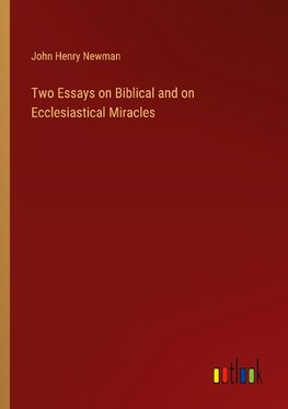 Two Essays on Biblical and on Ecclesiastical Miracles