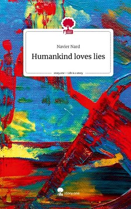 Humankind loves lies. Life is a Story - story.one