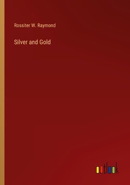 Silver and Gold