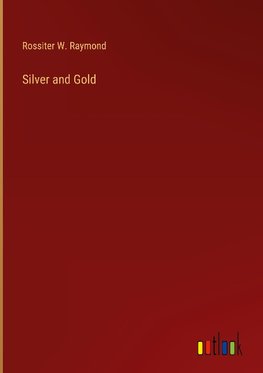 Silver and Gold