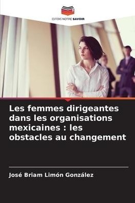 Les femmes dirigeantes dans les organisations mexicaines : les obstacles au changement