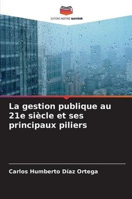 La gestion publique au 21e siècle et ses principaux piliers