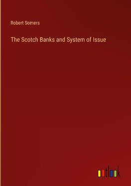 The Scotch Banks and System of Issue