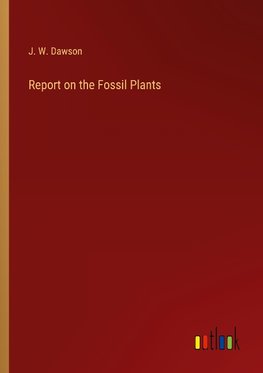 Report on the Fossil Plants