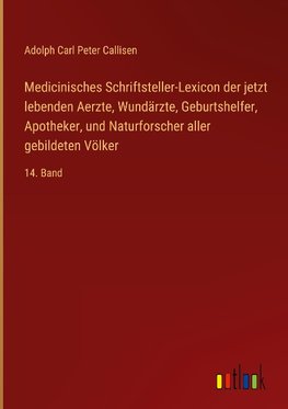 Medicinisches Schriftsteller-Lexicon der jetzt lebenden Aerzte, Wundärzte, Geburtshelfer, Apotheker, und Naturforscher aller gebildeten Völker