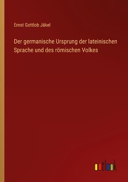 Der germanische Ursprung der lateinischen Sprache und des römischen Volkes