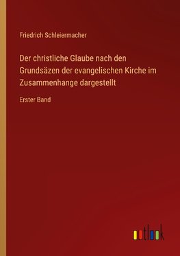 Der christliche Glaube nach den Grundsäzen der evangelischen Kirche im Zusammenhange dargestellt