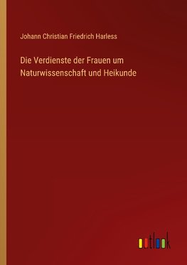 Die Verdienste der Frauen um Naturwissenschaft und Heikunde