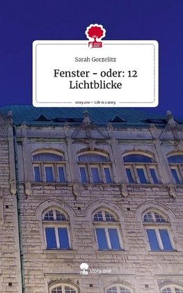 Fenster - oder: 12 Lichtblicke. Life is a Story - story.one