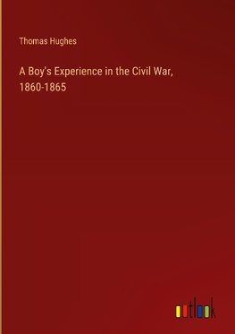 A Boy's Experience in the Civil War, 1860-1865