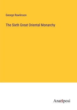 The Sixth Great Oriental Monarchy