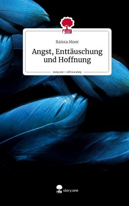 Angst, Enttäuschung und Hoffnung. Life is a Story - story.one