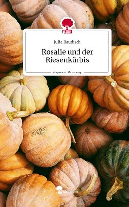 Rosalie und der Riesenkürbis. Life is a Story - story.one