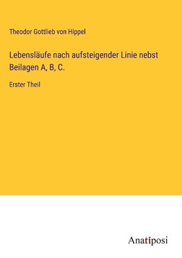 Lebensläufe nach aufsteigender Linie nebst Beilagen A, B, C.