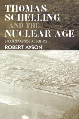 Ayson, R: Thomas Schelling and the Nuclear Age