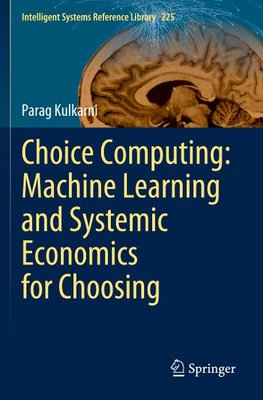 Choice Computing: Machine Learning and Systemic Economics for Choosing