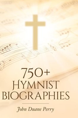 750+ Hymnist Biographies