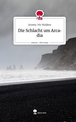 Die Schlacht um Arcadia. Life is a Story - story.one