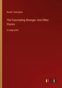 The Fascinating Stranger; And Other Stories