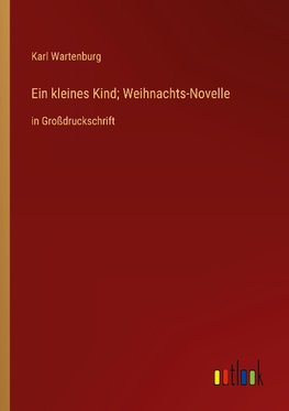 Ein kleines Kind; Weihnachts-Novelle