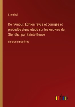 De l'Amour; Édition revue et corrigée et précédée d'une étude sur les oeuvres de Stendhal par Sainte-Beuve