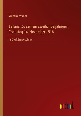 Leibniz; Zu seinem zweihunderjährigen Todestag 14. November 1916