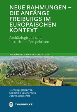 Neue Rahmungen - die Anfänge Freiburgs im europäischen Kontext