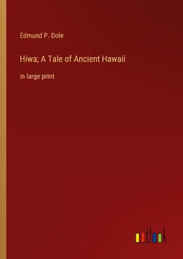 Hiwa; A Tale of Ancient Hawaii