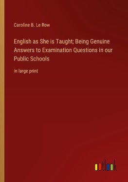 English as She is Taught; Being Genuine Answers to Examination Questions in our Public Schools