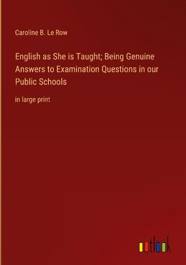 English as She is Taught; Being Genuine Answers to Examination Questions in our Public Schools