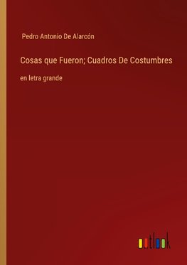 Cosas que Fueron; Cuadros De Costumbres