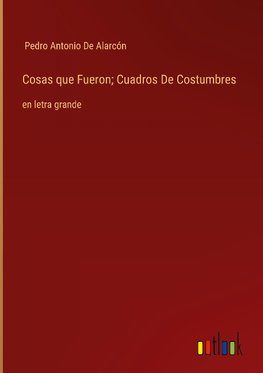 Cosas que Fueron; Cuadros De Costumbres