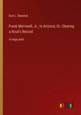 Frank Merriwell, Jr., in Arizona; Or, Clearing a Rival's Record