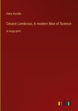 Cesare Lombroso, A modern Man of Science