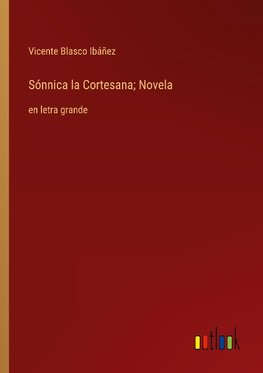 Sónnica la Cortesana; Novela