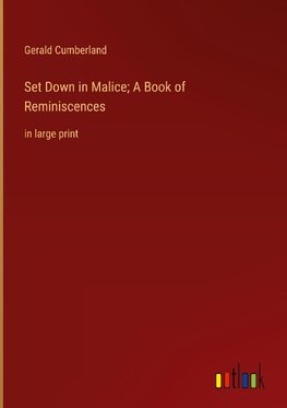 Set Down in Malice; A Book of Reminiscences