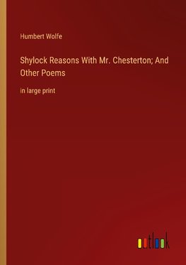 Shylock Reasons With Mr. Chesterton; And Other Poems