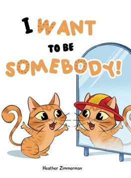 I Want to be Somebody!