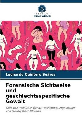 Forensische Sichtweise und geschlechtsspezifische Gewalt