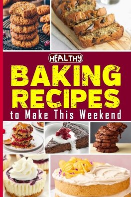 Healthy Baking Recipes to Make This Weekend | Easy Baking Cookbook