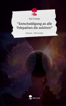 "Entschuldigung an alle Telepathen die zuhören". Life is a Story - story.one