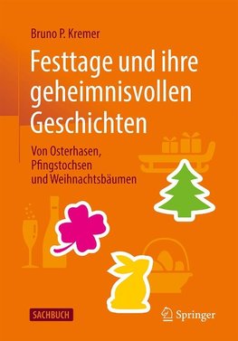 Festtage und ihre geheimnisvollen Geschichten: Von Osterhasen, Pfingstochsen und Weihnachtsbäumen