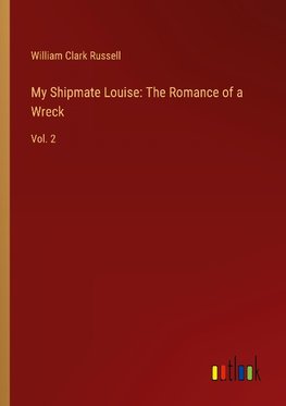 My Shipmate Louise: The Romance of a Wreck