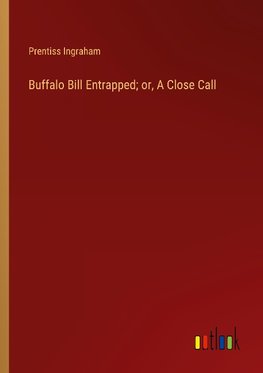 Buffalo Bill Entrapped; or, A Close Call